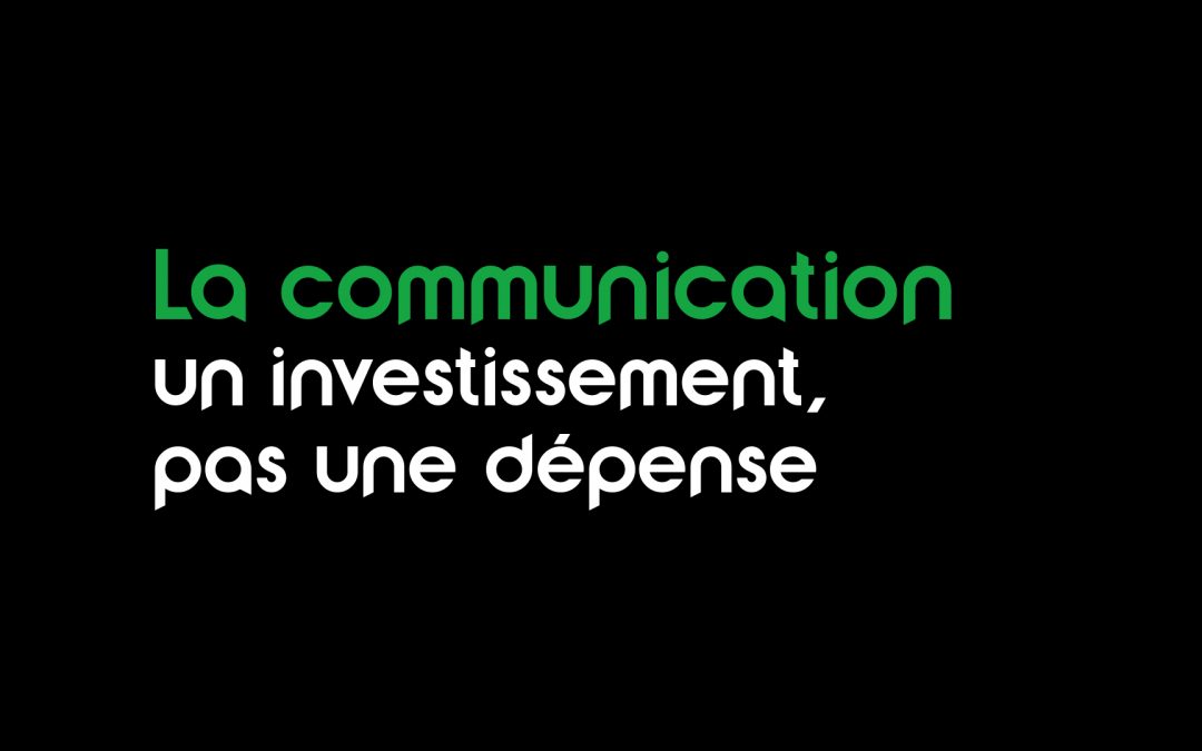 La communication : un investissement, pas une dépense