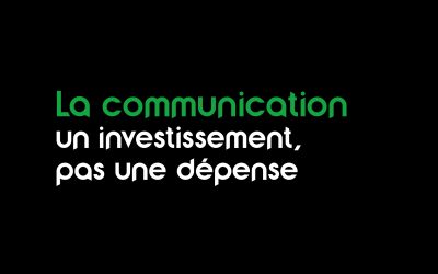La communication : un investissement, pas une dépense