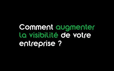 Comment augmenter la visibilité de votre entreprise ?